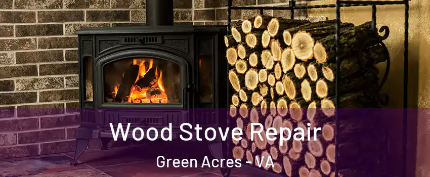 Wood Stove Repair Green Acres - VA