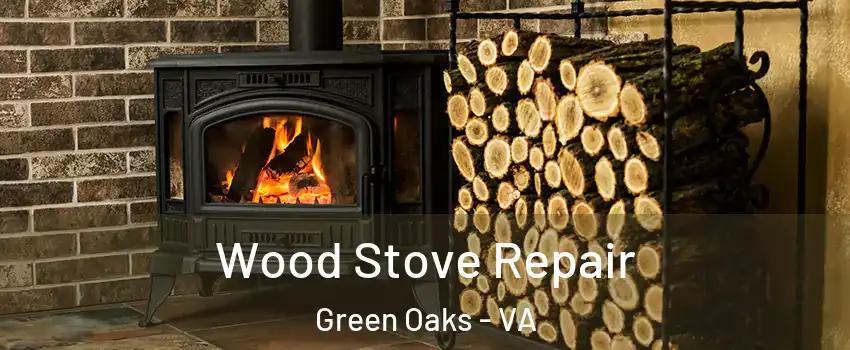 Wood Stove Repair Green Oaks - VA
