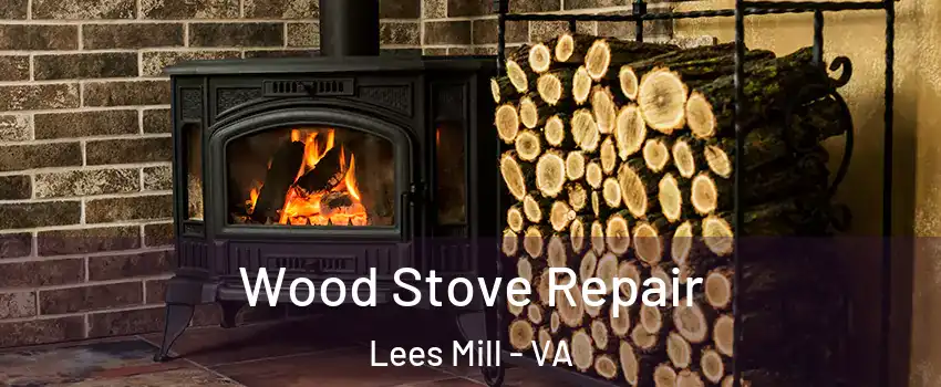 Wood Stove Repair Lees Mill - VA