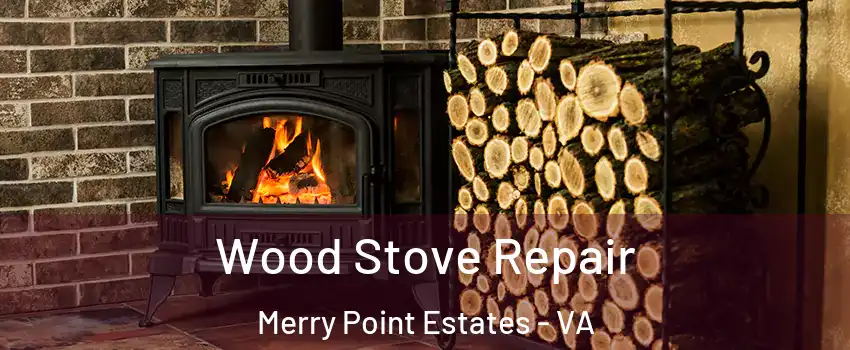 Wood Stove Repair Merry Point Estates - VA