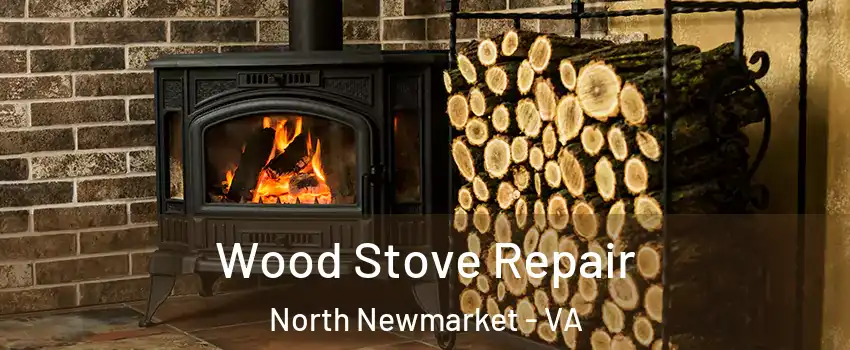 Wood Stove Repair North Newmarket - VA
