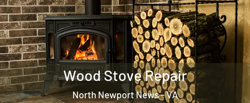 Wood Stove Repair North Newport News - VA