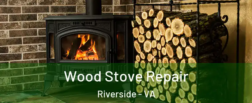 Wood Stove Repair Riverside - VA