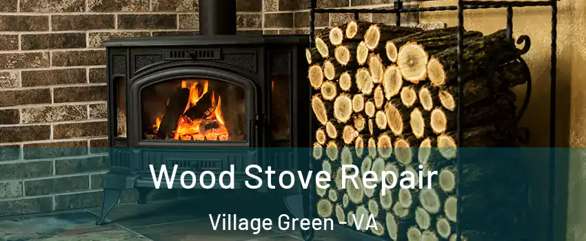 Wood Stove Repair Village Green - VA