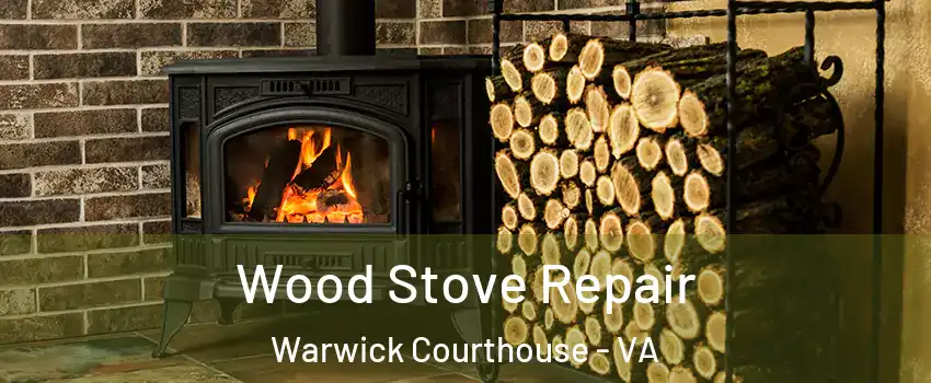 Wood Stove Repair Warwick Courthouse - VA