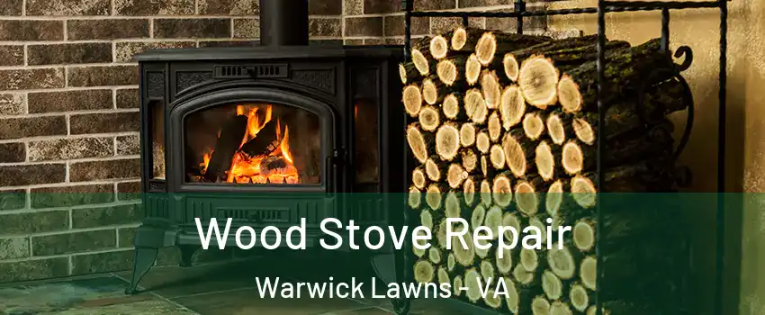 Wood Stove Repair Warwick Lawns - VA