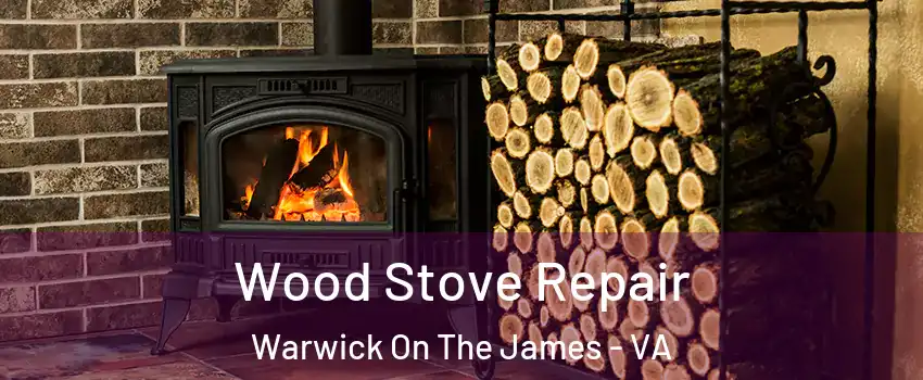 Wood Stove Repair Warwick On The James - VA