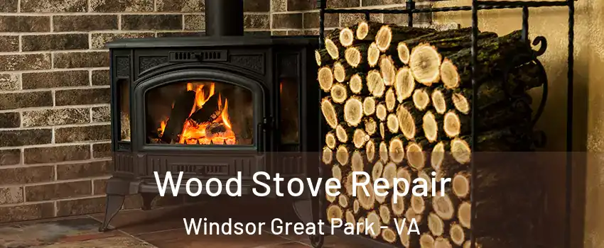 Wood Stove Repair Windsor Great Park - VA
